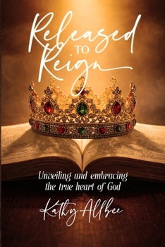 Paperback Released To Reign: Unveiling and embracing the true heart of God Book