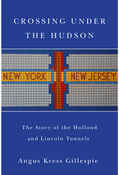 Hardcover Crossing Under the Hudson: The Story of the Holland and Lincoln Tunnels Book