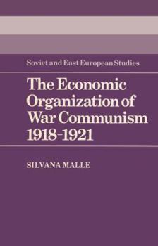 The Economic Organization of War Communism 1918-1921 - Book  of the Cambridge Russian, Soviet and Post-Soviet Studies