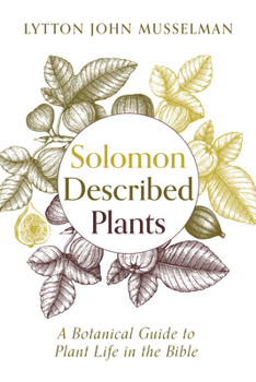 Hardcover Solomon Described Plants: A Botanical Guide to Plant Life in the Bible Book
