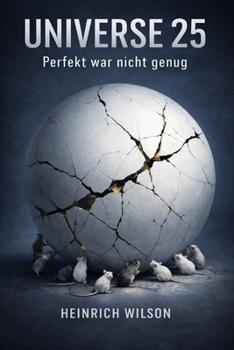 Universe 25: Perfekt war nicht genug (German Edition)