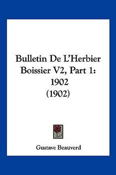 Paperback Bulletin De L'Herbier Boissier V2, Part 1: 1902 (1902) [French] Book