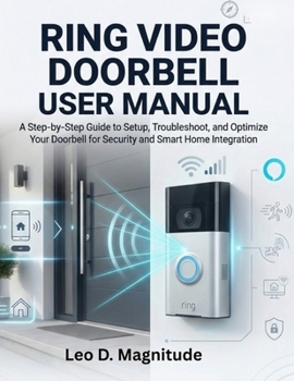 Paperback Ring Video Doorbell User Manual: A Step by Step Guide to Setup Troubleshoot and Optimize Your Doorbell for Security and Smart Home Integration Book
