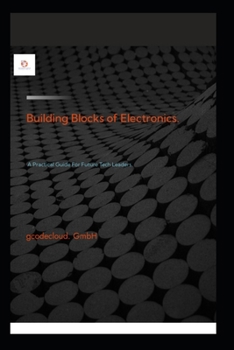 Paperback Building Blocks Of Electronic.: A Practical Guide For Future Tech Leaders. Book