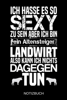 Ich hasse es so sexy zu sein aber ich bin ein Altensteiger Landwirt also kann ich nichts dagegen tun: A5 Notizbuch Liniert 120 Seiten Geschenk/Geschenkidee zum Geburtstag Weihnachten Ostern Vatertag M