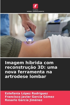Imagem híbrida com reconstrução 3D: uma nova ferramenta na artrodese lombar (Portuguese Edition)