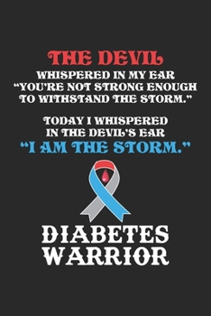 The devil whispered in my ear "you're not strong enough to withstand the storm." Today I whispered in the devil's ear  "I am the storm." Diabetes ... liniert 120 Seiten für Notizen Zeichnungen