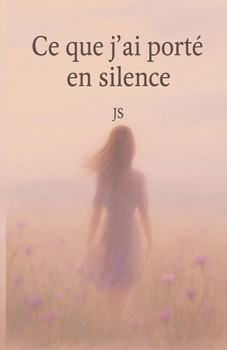 Paperback Ce que j'ai porté en silence: L'histoire de ce que personne n'a vu... mais que j'ai porté [French] Book