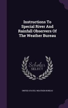 Hardcover Instructions To Special River And Rainfall Observers Of The Weather Bureau Book