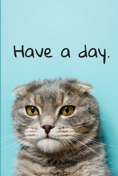 Paperback Have a Day.: Journal for the Sarcastic Cat Parent Book