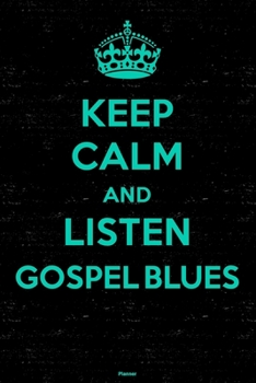 Keep Calm and Listen Gospel Blues Planner: Gospel Blues Music Calendar 2020 - 6 x 9 inch 120 pages gift