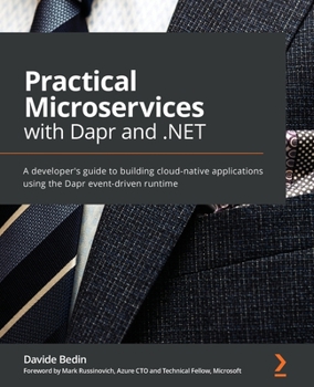 Paperback Practical Microservices with Dapr and .NET: A developer's guide to building cloud-native applications using the Dapr event-driven runtime Book