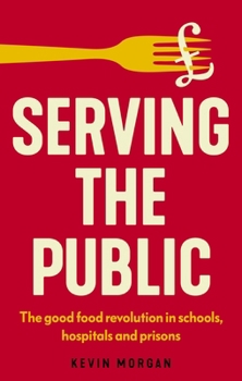 Hardcover Serving the Public: The Good Food Revolution in Schools, Hospitals and Prisons Book