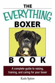 Paperback The Everything Boxer Book: A Complete Guide to Raising, Training, And Caring for Your Boxer Book