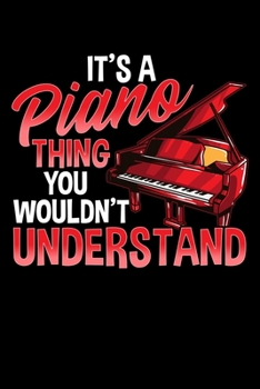 It's a Piano Thing You Wouldn't Understand: Funny Pianist Blank Composition Notebook for Journaling & Writing (120 Lined Pages, 6" x 9")