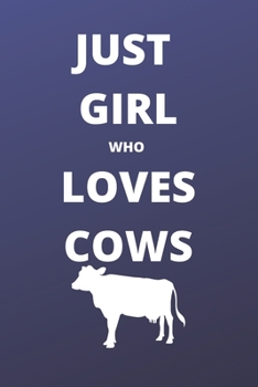 just girl who loves cows notebook: 120 Blank Lined Pages - 6" x 9" notebook With Funny cows Print On The Cover. Cute Gift Idea For cows Lover, ... your ideas, perfect gift for cows Fans