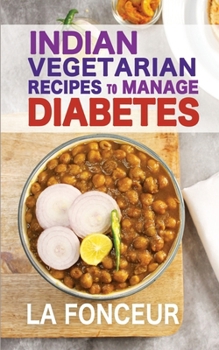 Indian Vegetarian Recipes to Manage Diabetes (Black and White Print): Delicious Superfoods Based Vegetarian Recipes for Diabetes