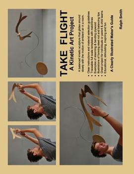 Paperback TAKE FLIGHT, A Kinetic Art Project: Clearly Illustrated Guide Book