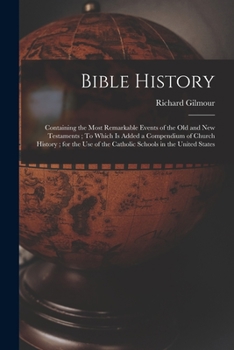 Paperback Bible History: Containing the Most Remarkable Events of the Old and New Testaments; To Which is Added a Compendium of Church History; Book