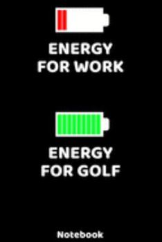 Energy for Work - Energy for Golf Notebook: 120 ruled Pages 6'x9'. Journal for Player and Coaches. Writing Book for your training, your notes at work ... Fans and Lovers for Christmas or Birthdays.