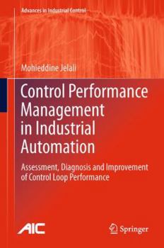 Hardcover Control Performance Management in Industrial Automation: Assessment, Diagnosis and Improvement of Control Loop Performance Book