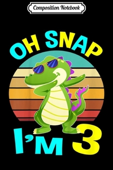Composition Notebook: Kids Oh Snap I'm 3 Crocodile Alligator Three Years Old Birthday  Journal/Notebook Blank Lined Ruled 6x9 100 Pages