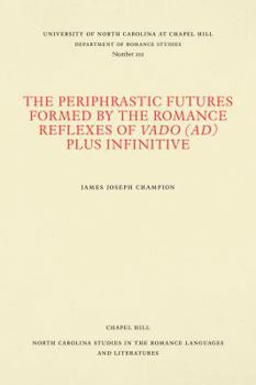 Paperback The Periphrastic Futures Formed by the Romance Reflexes of Vado (ad) Plus Infinitive Book