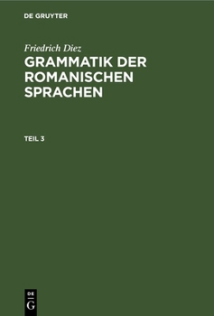 Hardcover Friedrich Diez: Grammatik Der Romanischen Sprachen. Teil 3 [German] Book