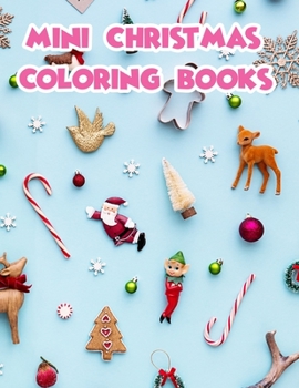 Mini Christmas Coloring Books: Christmas Coloring Books For Adults, Mini Christmas Coloring Books. 50 Page 8.5"x 11"