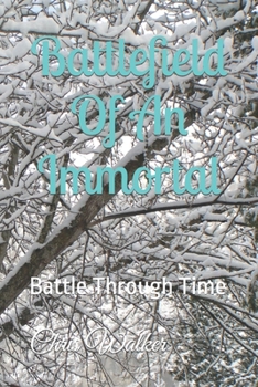 Paperback Battlefield Of An Immortal: Battle Through Time Book