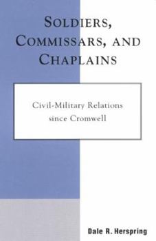 Hardcover Soldiers, Commissars, and Chaplains: Civil-Military Relations Since Cromwell Book