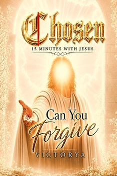 Paperback Chosen 15 Minutes With Jesus: Can You Forgive [Large Print] Book