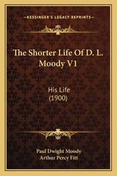 Paperback The Shorter Life Of D. L. Moody V1: His Life (1900) Book