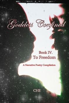 Paperback Goddess Confined Book IV. To Freedom: A Narrative Poetry Compilation Book