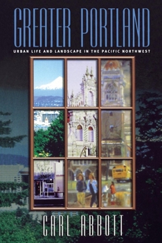 Paperback Greater Portland: Urban Life and Landscape in the Pacific Northwest Book