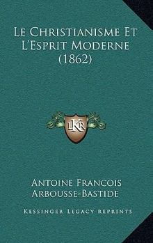 Paperback Le Christianisme Et L'Esprit Moderne (1862) [French] Book