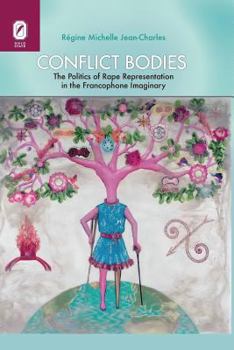 Conflict Bodies: The Politics of Rape Representation in the Francophone Imaginary