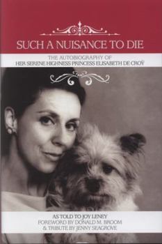 Hardcover Such a Nuisance to Die: The Autobiography of Her Serene Highness Princess Elisabeth De Croy Book