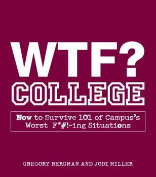 Paperback WTF? College: How to Survive 101 of Campus's Worst F*#!-Ing Situations Book