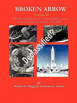 Paperback Broken Arrow - Vol II - A Disclosure of U.S., Soviet, and British Nuclear Weapon Incidents and Accidents, 1945-2008 Book