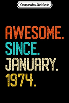 Composition Notebook: Awesome since January 1974 Vintage 45th Birthday Gift Journal/Notebook Blank Lined Ruled 6x9 100 Pages