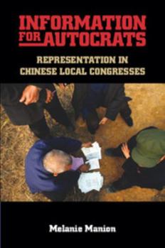 Information for Autocrats: Representation in Chinese Local Congresses - Book  of the Cambridge Studies in Comparative Politics