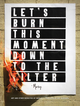 Hardcover Let's Burn This Moment Down to the Filter: Art and Other Novelties Book