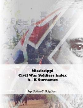 Paperback Mississippi Civil War Soldiers Index: A - K Surnames Book