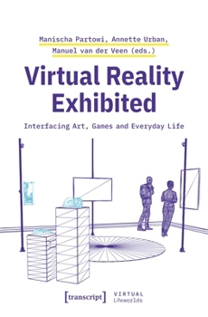 Paperback Virtual Reality Exhibited: Interfacing Art, Games and Everyday Life Book