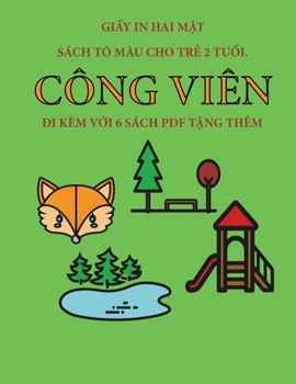 Sách tô màu cho tr? 2 tu?i. (Công viên): Cu?n sách này có 40 trang tô màu v?i các du?ng k? to ... h? tr? tr (Vietnamese Edition)