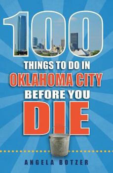 Paperback 100 Things to Do in Oklahoma City Before You Die (100 Things to Do Before You Die) Book