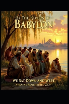 BY THE RIVERS OF BABYLON