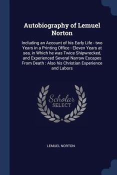 Paperback Autobiography of Lemuel Norton: Including an Account of his Early Life - two Years in a Printing Office - Eleven Years at sea, in Which he was Twice S Book