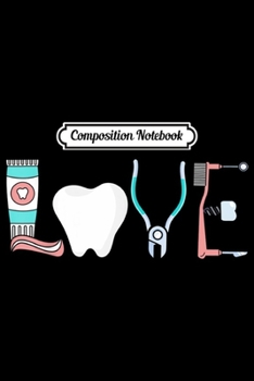 Composition Notebook: LOVE Dental Hygienist Dentist  Gift Funny Graphic  Journal/Notebook Blank Lined Ruled 6x9 100 Pages